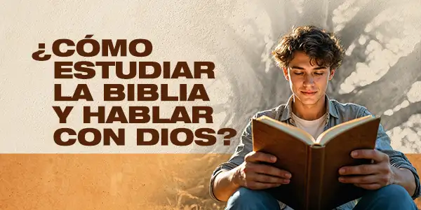 ¿Cómo estudiar la Biblia y hablar con Dios?