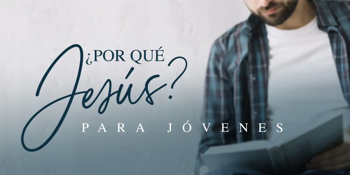 ¿Por qué Jesús? Para Jóvenes