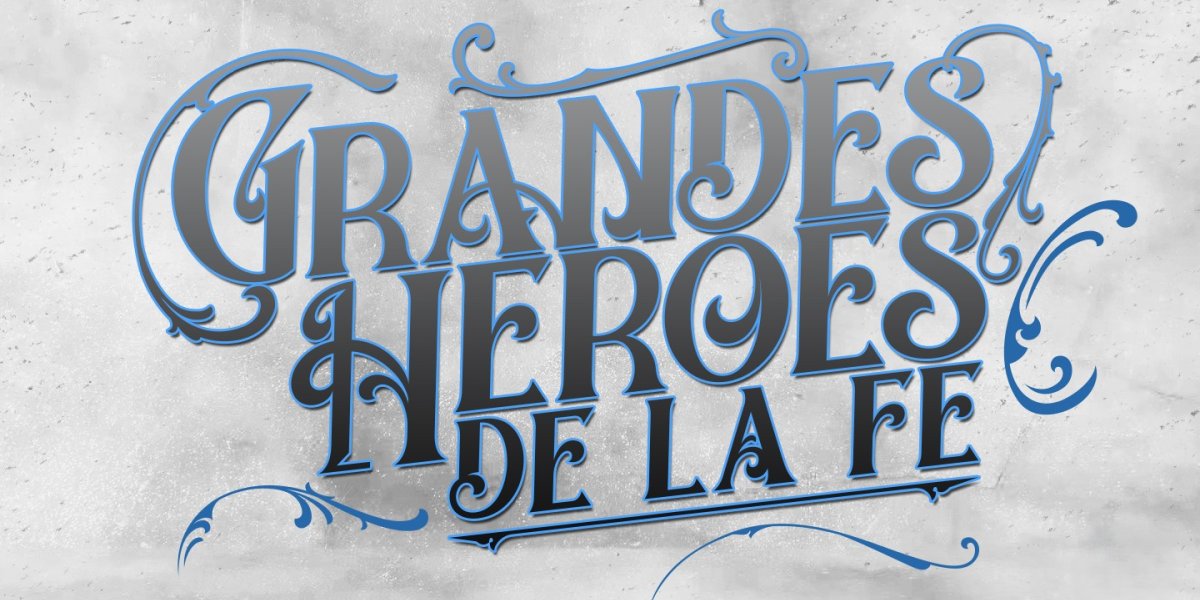 Grandes Héroes de la Fe