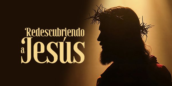 Redescubriendo a Jesús