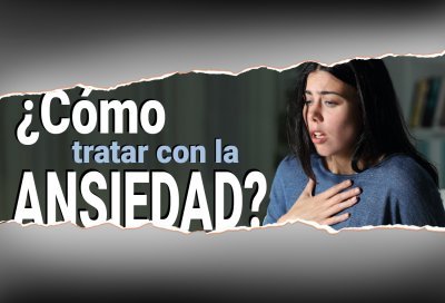 ¿Cómo tratar con la ansiedad?