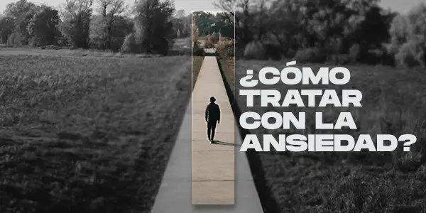 ¿Cómo tratar con la ansiedad?